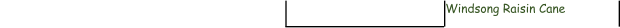 Windsong Raisin Cane