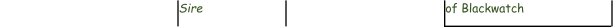 Sire   of Blackwatch