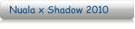 Nuala x Shadow 2010