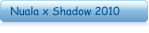 Nuala x Shadow 2010